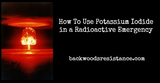 How To Use Potassium Iodide in a Radioactive Emergency